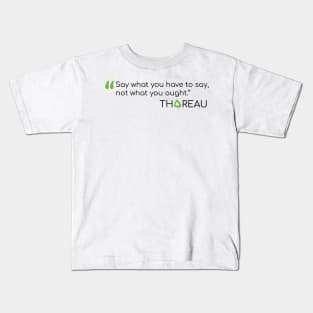 Thoreau Quote on not saying what you ought Kids T-Shirt